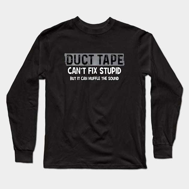 Duct tape cant fix stupid but can muffle the sound Long Sleeve T-Shirt by mn9